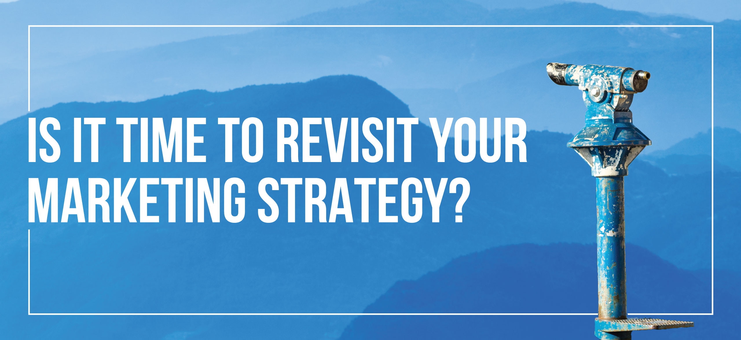Revisit Your Marketing Strategy