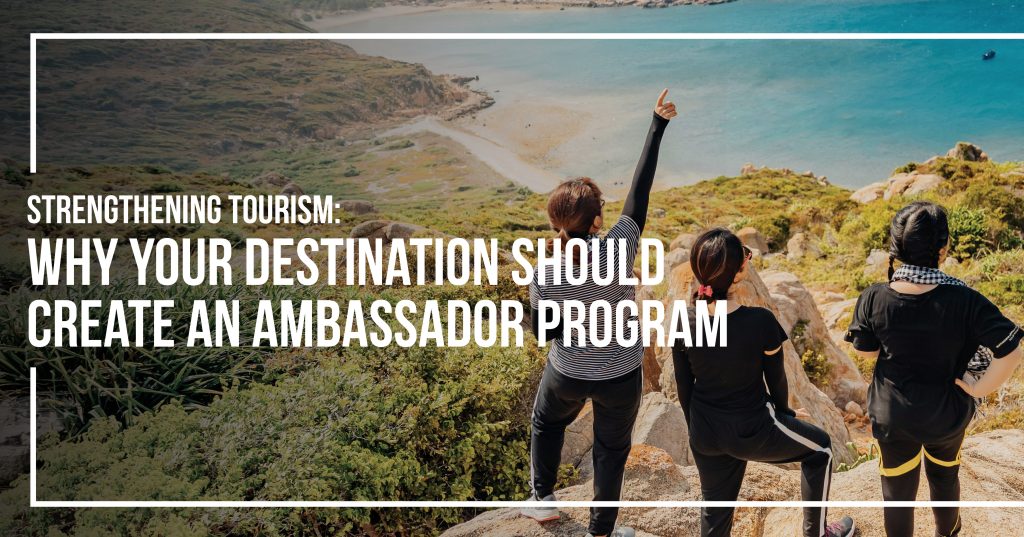 Strengthening Tourism: Why Your Destination Should Create an Ambassador ...