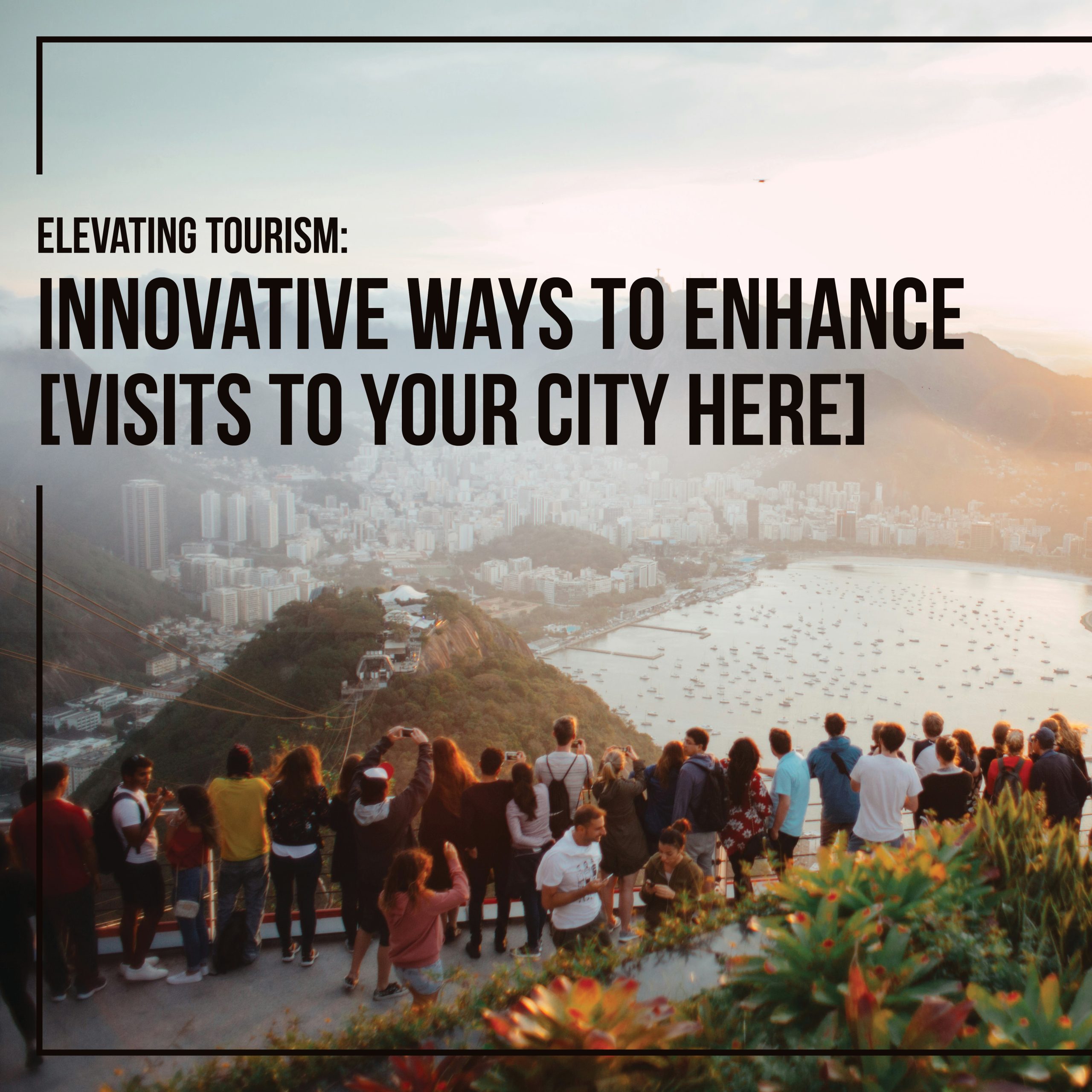 Elevating Tourism: Innovative Ways to Enhance Visits to Your City Here